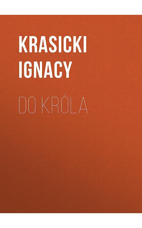 Обложка книги «Do króla» автора Ignacy Krasicki.