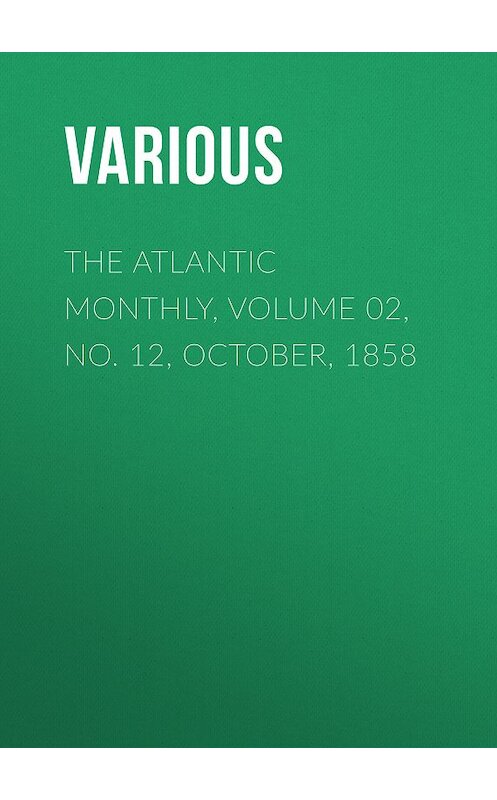 Обложка книги «The Atlantic Monthly, Volume 02, No. 12, October, 1858» автора Various.