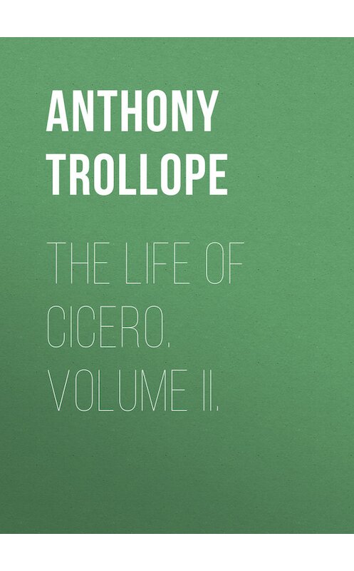 Обложка книги «The Life of Cicero. Volume II.» автора Anthony Trollope.