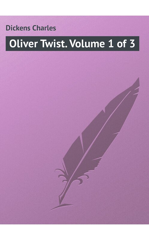 Обложка книги «Oliver Twist. Volume 1 of 3» автора Чарльза Диккенса.