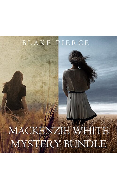 Обложка аудиокниги «Mackenzie White Mystery Bundle: Before he Kills (#1) and Before he Sees (#2)» автора Блейка Пирса. ISBN 9781640297210.