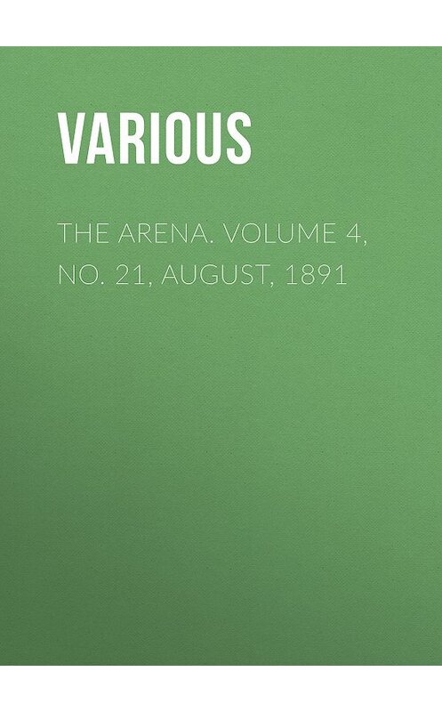 Обложка книги «The Arena. Volume 4, No. 21, August, 1891» автора Various.