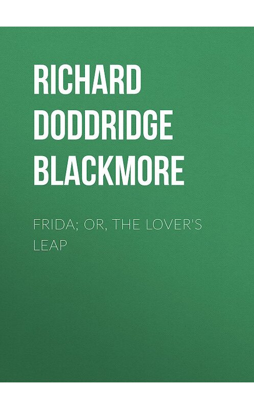 Обложка книги «Frida; Or, The Lover's Leap» автора Richard Doddridge Blackmore.