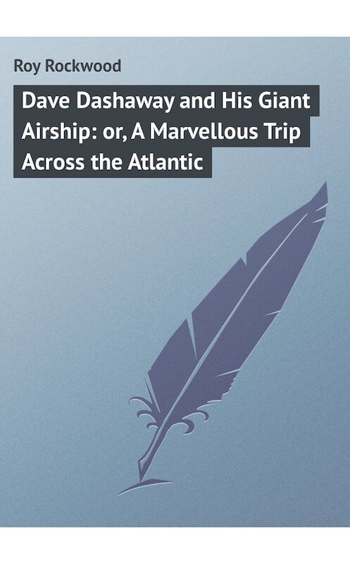 Обложка книги «Dave Dashaway and His Giant Airship: or, A Marvellous Trip Across the Atlantic» автора Roy Rockwood.