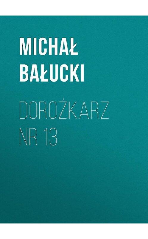 Обложка книги «Dorożkarz nr 13» автора Michał Bałucki.