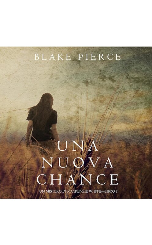 Обложка аудиокниги «Una Nuova Chance» автора Блейка Пирса. ISBN 9781094300795.