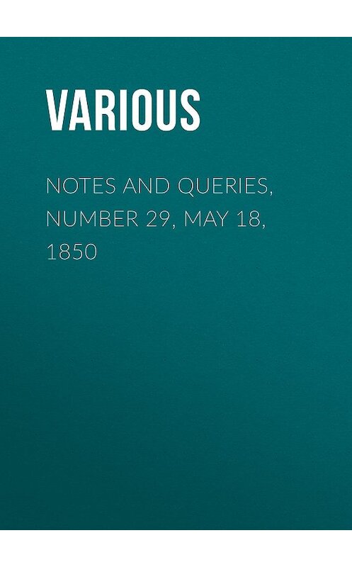 Обложка книги «Notes and Queries, Number 29, May 18, 1850» автора Various.