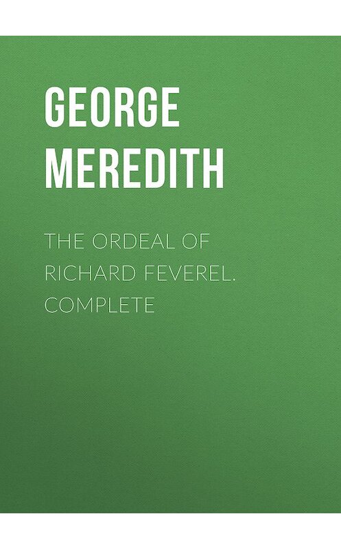 Обложка книги «The Ordeal of Richard Feverel. Complete» автора George Meredith.