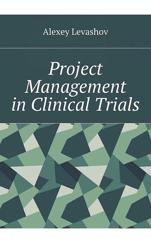 Обложка книги «Project Management in Clinical Trials» автора Alexey Levashov. ISBN 9785448540165.