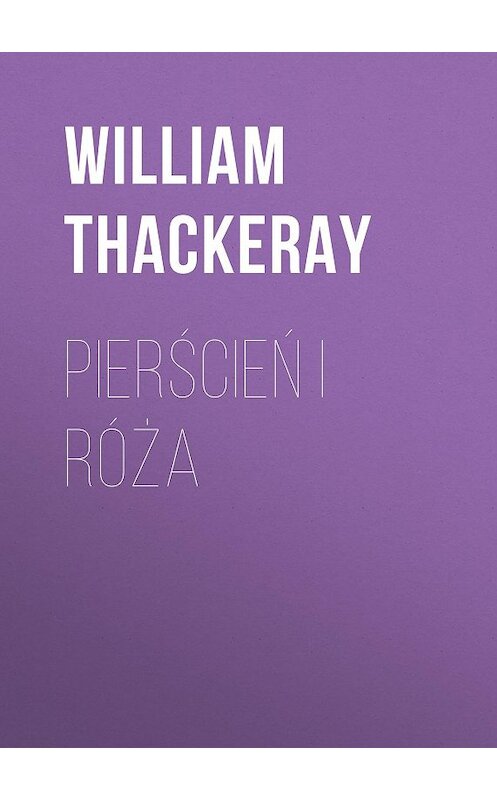 Обложка книги «Pierścień i róża» автора Уильяма Теккерея.