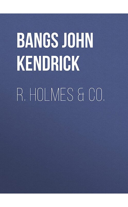 Обложка книги «R. Holmes & Co.» автора John Bangs.