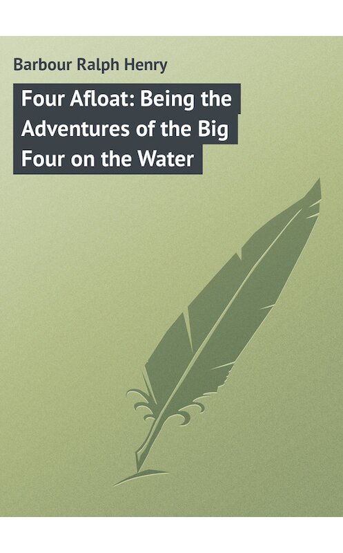 Обложка книги «Four Afloat: Being the Adventures of the Big Four on the Water» автора Ralph Barbour.