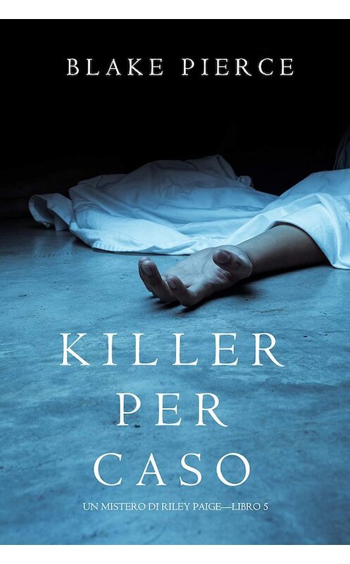 Обложка книги «Killer per Caso» автора Блейка Пирса. ISBN 9781632919533.