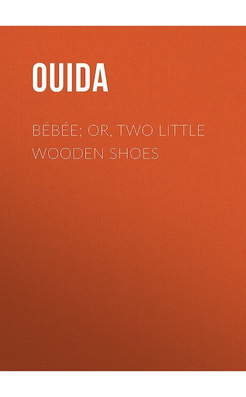 Обложка книги «Bébée; Or, Two Little Wooden Shoes» автора Ouida.