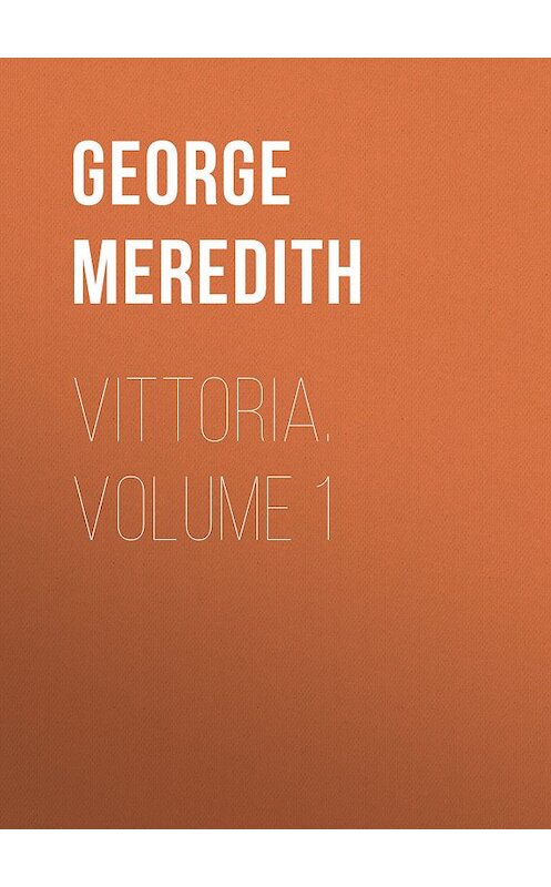 Обложка книги «Vittoria. Volume 1» автора George Meredith.