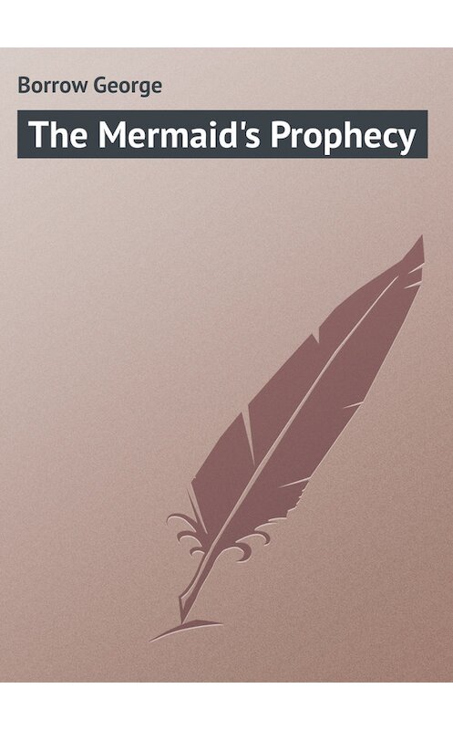 Обложка книги «The Mermaid's Prophecy» автора George Borrow.