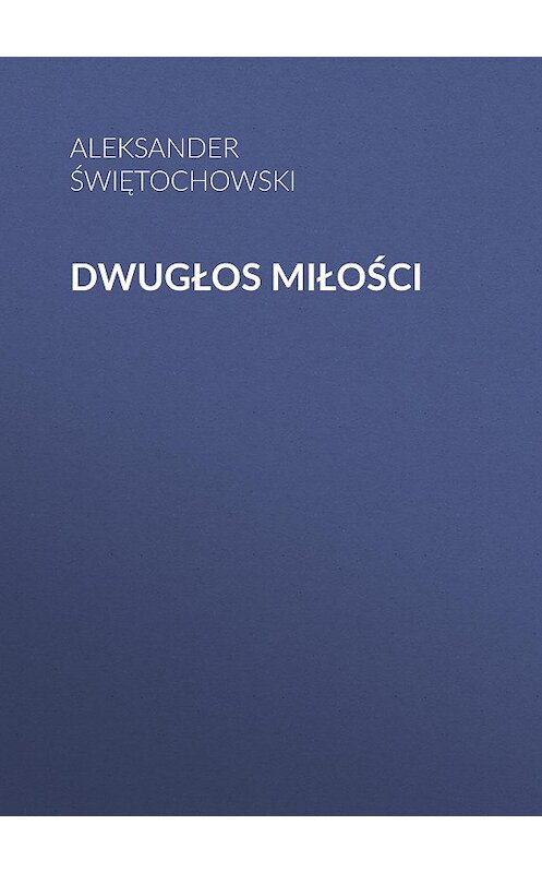 Обложка книги «Dwugłos miłości» автора Aleksander Świętochowski.