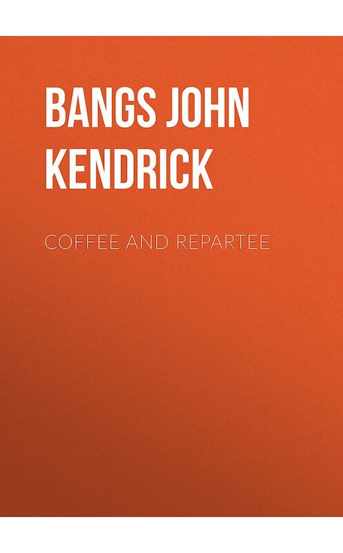 Обложка книги «Coffee and Repartee» автора John Bangs.