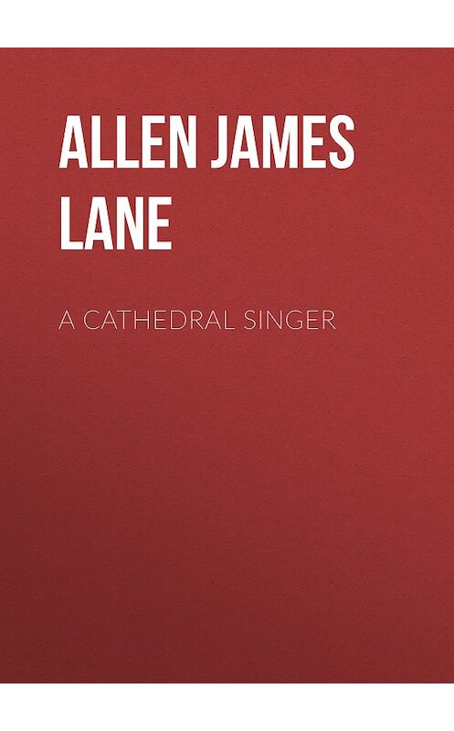 Обложка книги «A Cathedral Singer» автора James Allen.