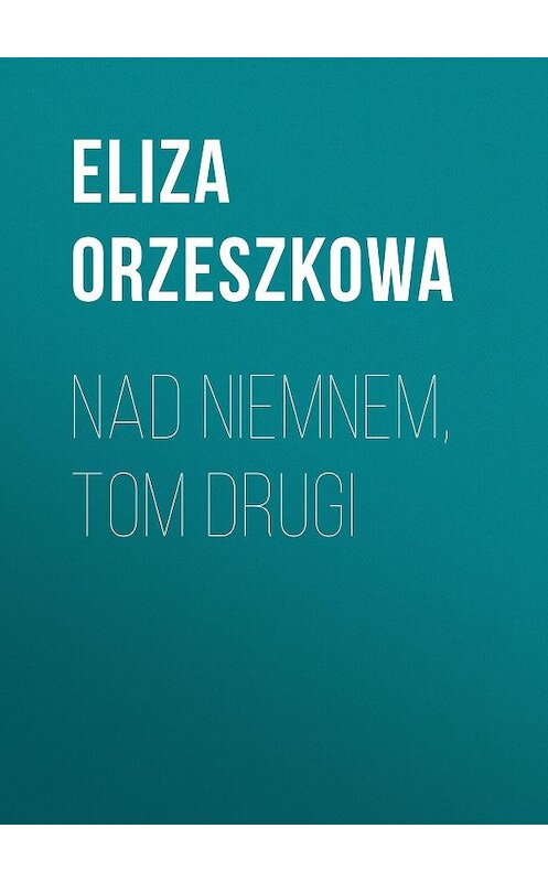 Обложка книги «Nad Niemnem, tom drugi» автора Eliza Orzeszkowa.