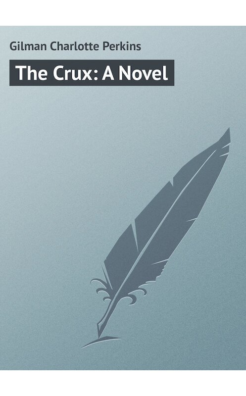 Обложка книги «The Crux: A Novel» автора Charlotte Gilman.