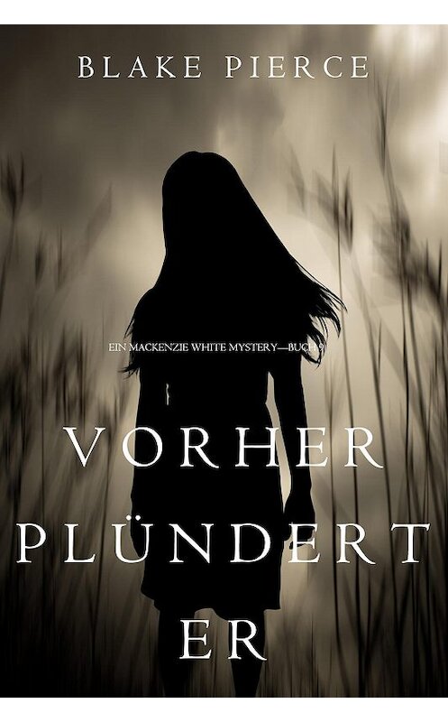 Обложка книги «Vorher Plündert Er» автора Блейка Пирса. ISBN 9781640294264.