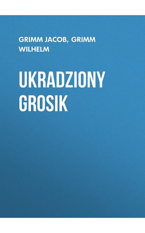 Обложка книги «Ukradziony grosik» автора .