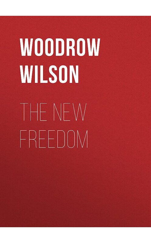 Обложка книги «The New Freedom» автора Woodrow Wilson.