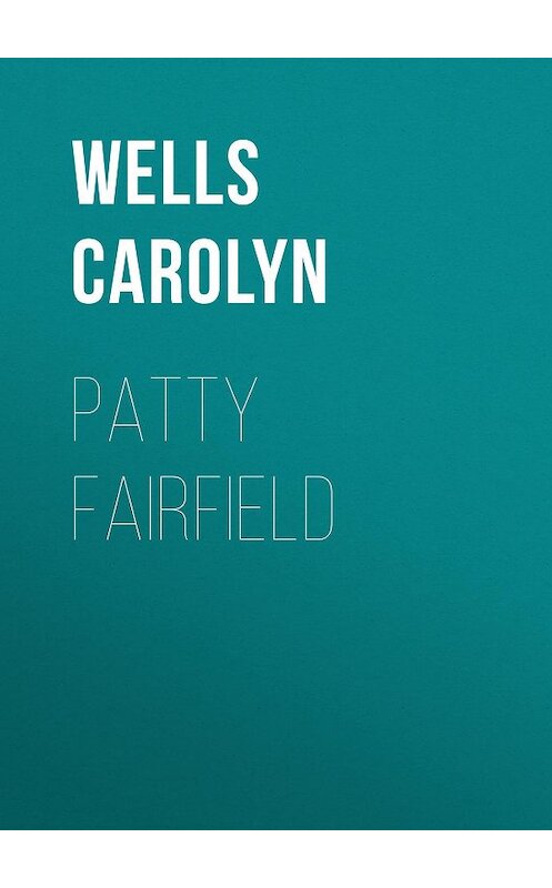 Обложка книги «Patty Fairfield» автора Carolyn Wells.