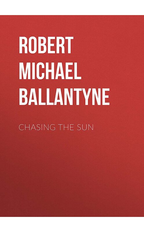 Обложка книги «Chasing the Sun» автора Robert Michael Ballantyne.