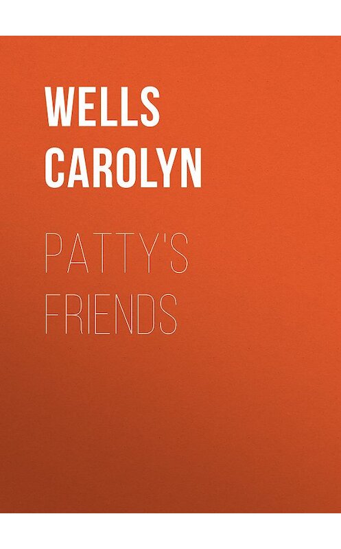 Обложка книги «Patty's Friends» автора Carolyn Wells.