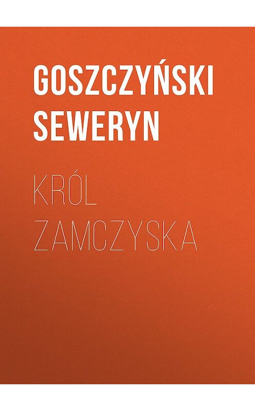 Обложка книги «Król Zamczyska» автора Goszczyński Seweryn.