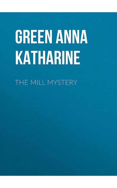 Обложка книги «The Mill Mystery» автора Анны Грин.