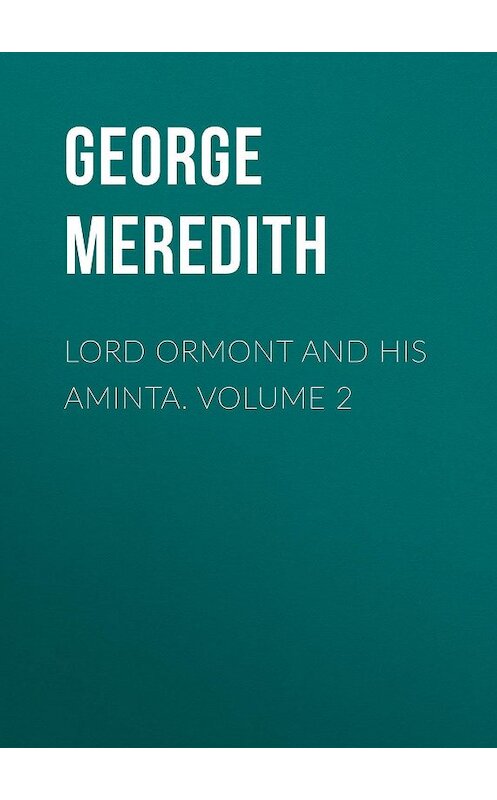 Обложка книги «Lord Ormont and His Aminta. Volume 2» автора George Meredith.