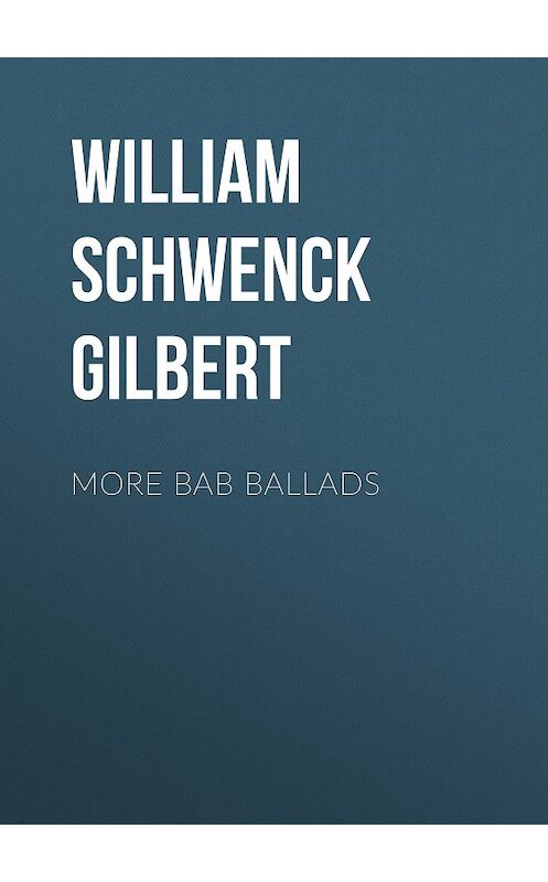 Обложка книги «More Bab Ballads» автора William Schwenck Gilbert.