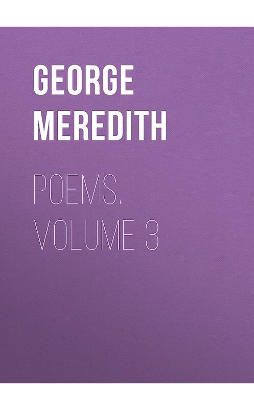 Обложка книги «Poems. Volume 3» автора George Meredith.