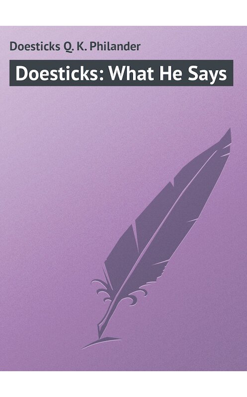 Обложка книги «Doesticks: What He Says» автора Philander Doesticks.