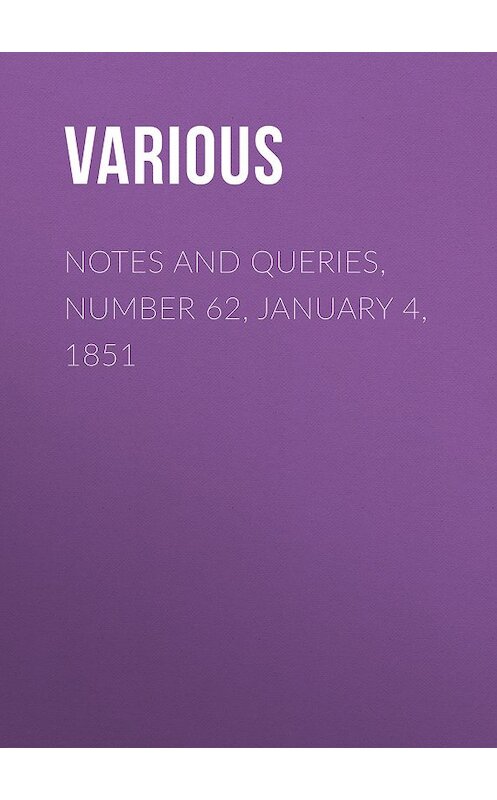 Обложка книги «Notes and Queries, Number 62, January 4, 1851» автора Various.