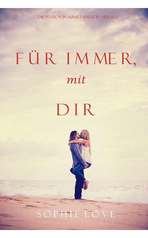 Обложка книги «Für Immer mit Dir» автора Софи Лава. ISBN 9781640292628.