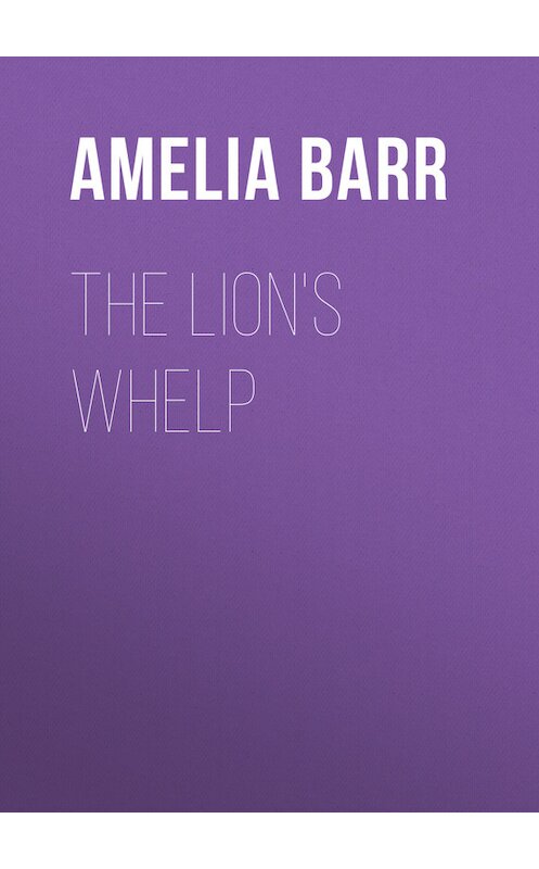 Обложка книги «The Lion's Whelp» автора Amelia Barr.