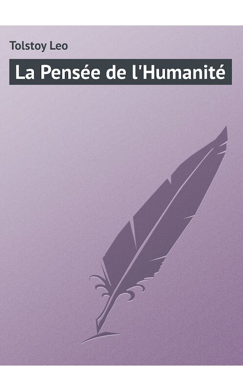 Обложка книги «La Pensée de l'Humanité» автора Лева Толстоя.