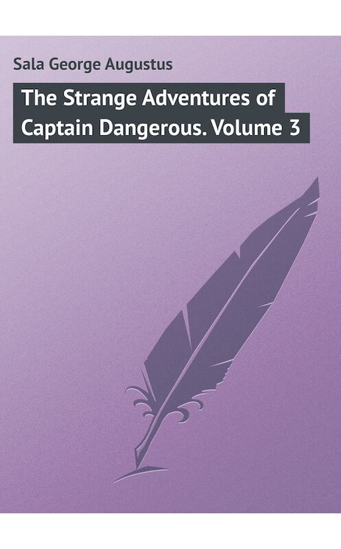 Обложка книги «The Strange Adventures of Captain Dangerous. Volume 3» автора George Sala.