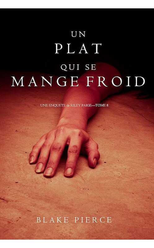 Обложка книги «Un Plat Qui se Mange Froid» автора Блейка Пирса. ISBN 9781640291447.