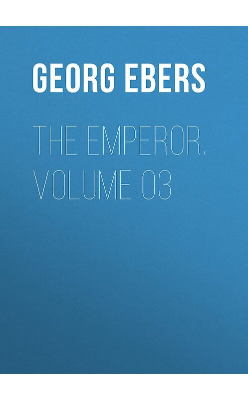 Обложка книги «The Emperor. Volume 03» автора Georg Ebers.