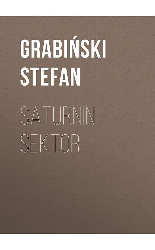 Обложка книги «Saturnin Sektor» автора Grabiński Stefan.