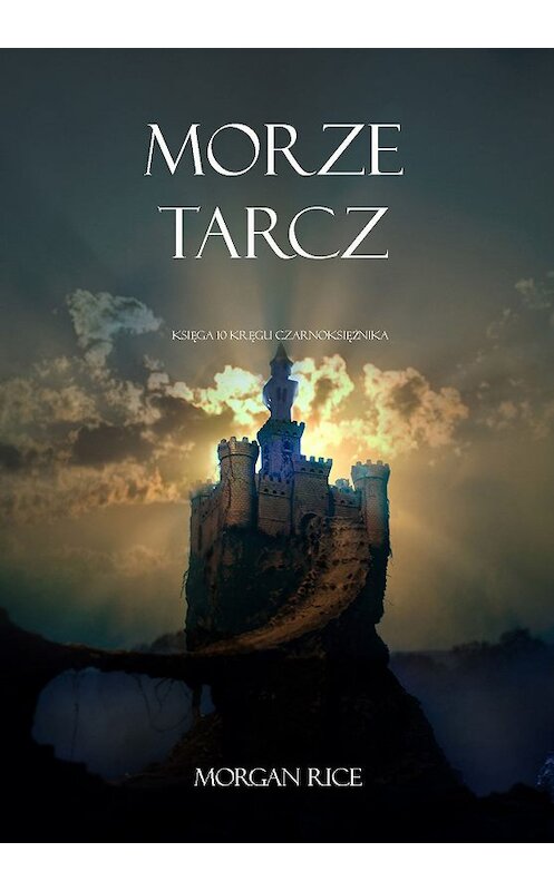 Обложка книги «Morze Tarcz» автора Моргана Райса. ISBN 9781632915061.