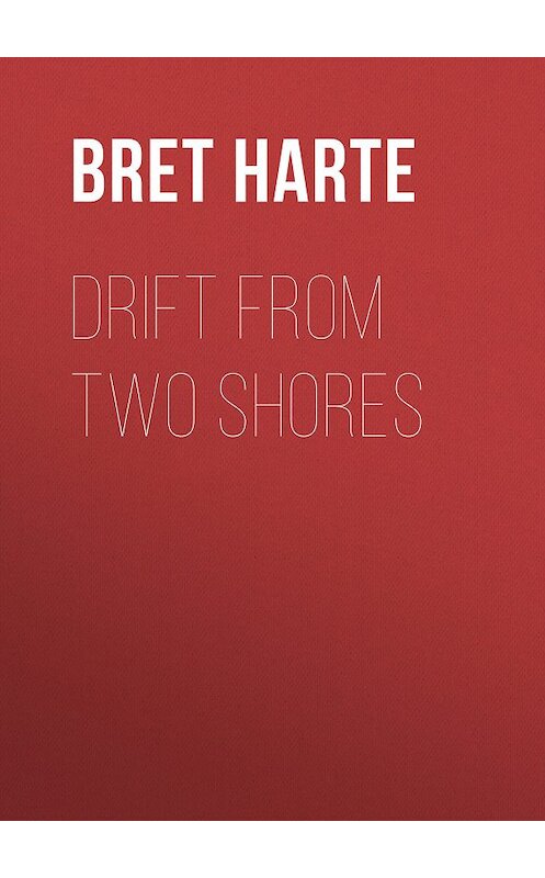 Обложка книги «Drift from Two Shores» автора Bret Harte.