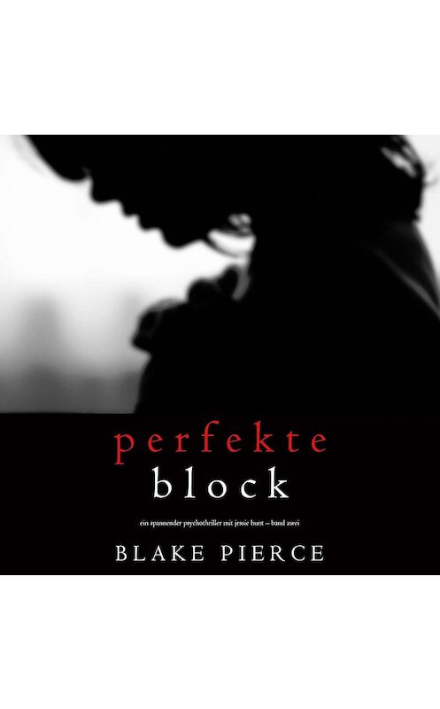 Обложка аудиокниги «Der Perfekte Block» автора Блейка Пирса. ISBN 9781094301396.