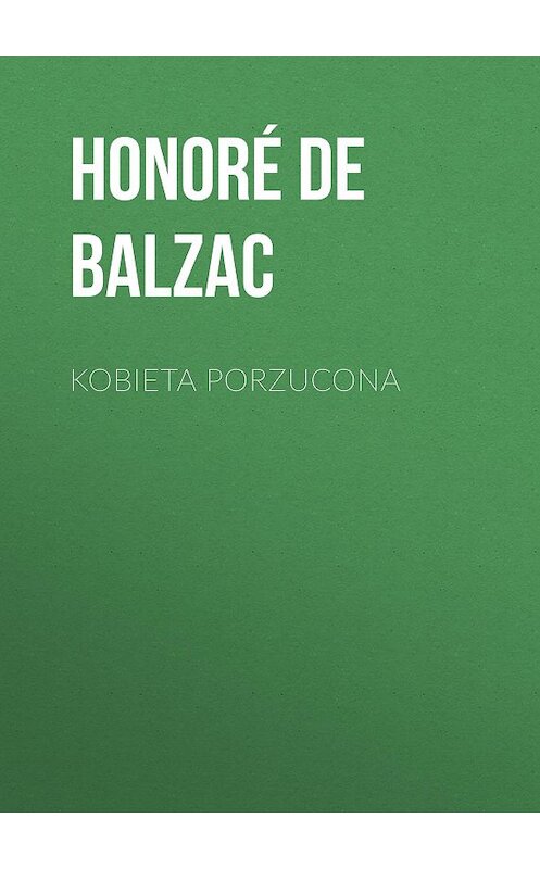 Обложка книги «Kobieta porzucona» автора Оноре Де Бальзак.