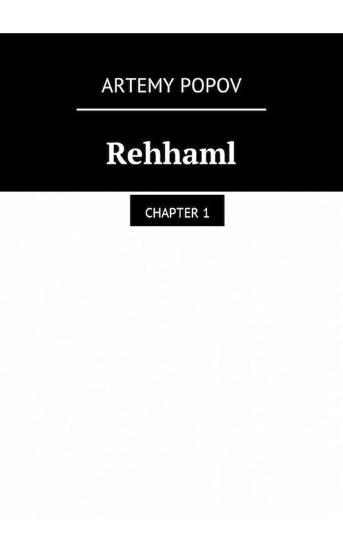 Обложка книги «Rehhaml. Chapter 1» автора Artemy Popov. ISBN 9785449021199.